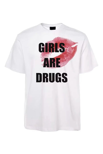 Girls are Drugs Tee